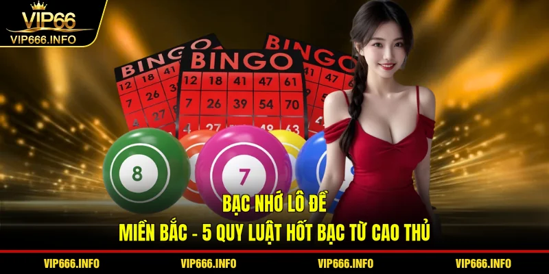 Bạc nhớ lô đề miền bắc - 5 quy luật hốt bạc từ cao thủ