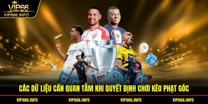 Các dữ liệu cần quan tâm khi quyết định chơi kèo phạt góc