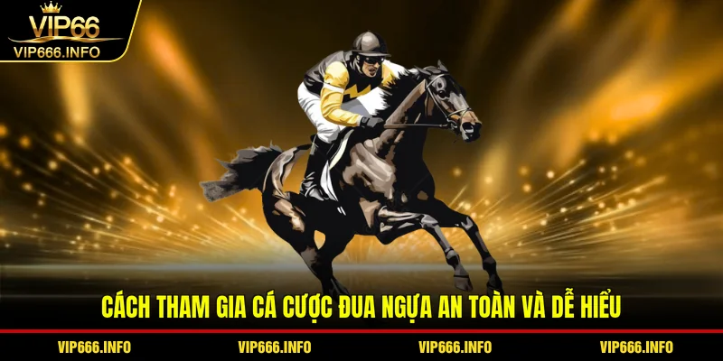 Cách tham gia cá cược đua ngựa an toàn và dễ hiểu