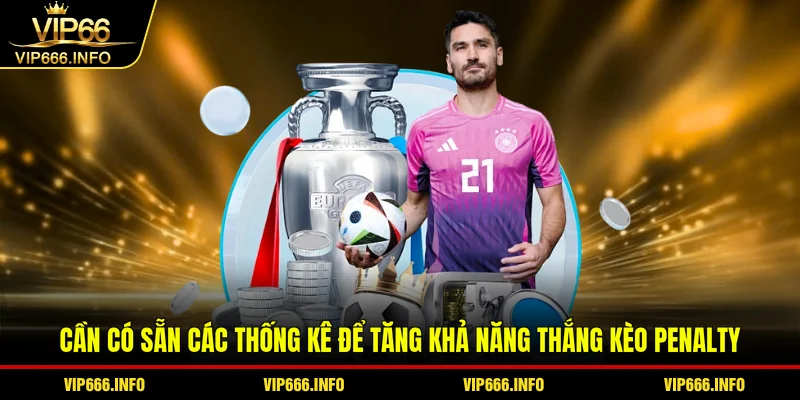 Cần có sẵn các thống kê để tăng khả năng thắng kèo penalty