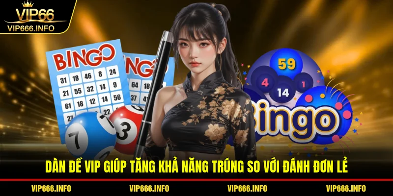 Dàn đề VIP giúp tăng khả năng trúng so với đánh đơn lẻ