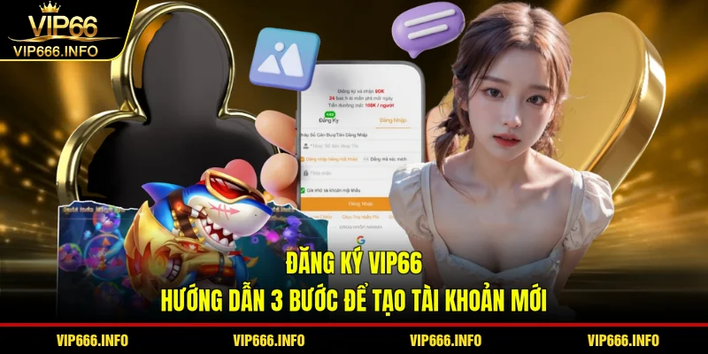 Đăng ký VIP66 - hướng dẫn 3 bước để tạo tài khoản mới