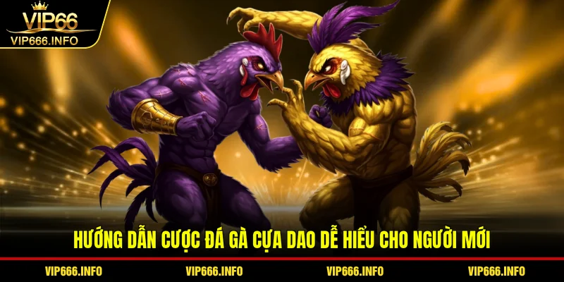 Hướng dẫn cược đá gà cựa dao dễ hiểu cho người mới