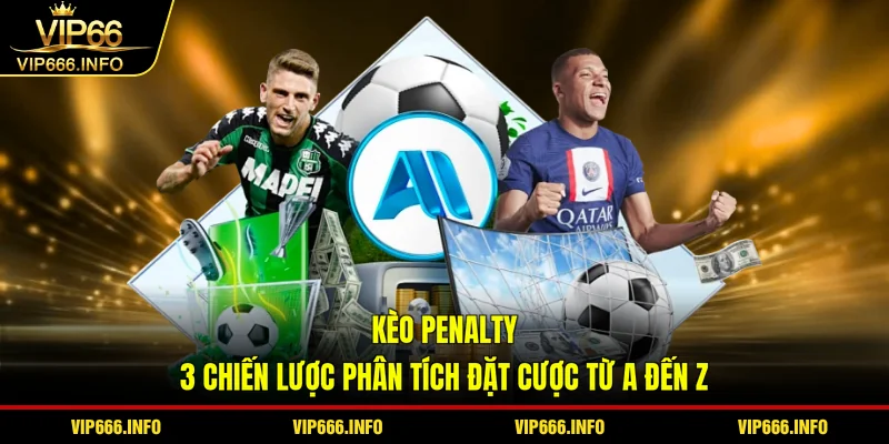 Kèo penalty - 3 chiến lược phân tích đặt cược từ a đến z