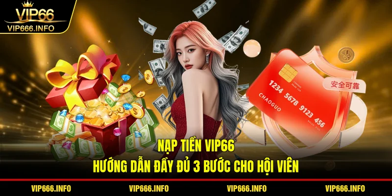Nạp tiền VIP66 - hướng dẫn đầy đủ 3 bước cho hội viên