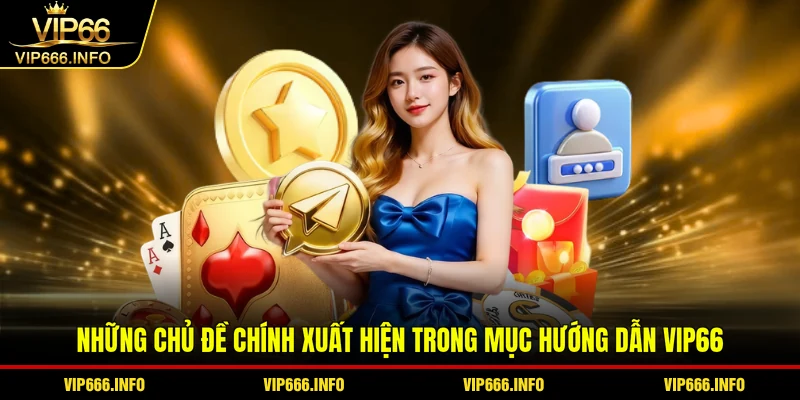 Những chủ đề chính xuất hiện trong mục hướng dẫn VIP66