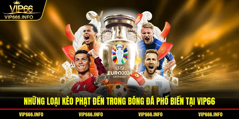 Những loại kèo phạt đền trong bóng đá phổ biến tại VIP66