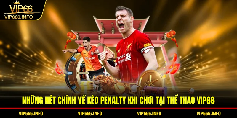 Những nét chính về kèo penalty khi chơi tại thể thao VIP66