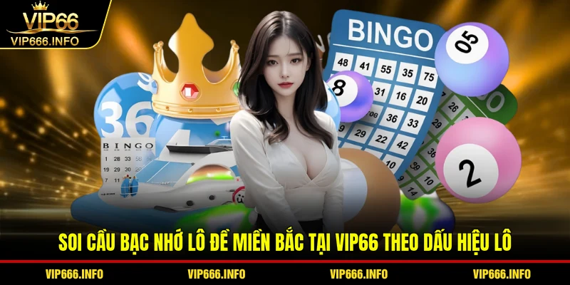 Soi cầu bạc nhớ lô đề miền Bắc tại VIP66 theo dấu hiệu lô
