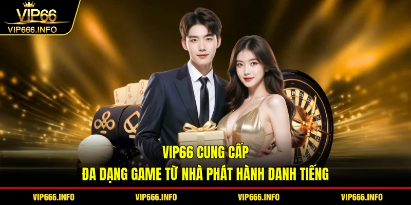 VIP66 cung cấp đa dạng game từ nhà phát hành danh tiếng