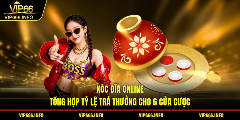 Xóc đĩa online - tổng hợp tỷ lệ trả thưởng cho 6 cửa cược